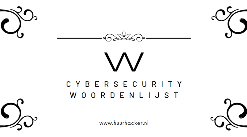 Cybersecurity woordenlijst – Termen die beginnen met W