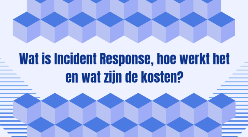 Wat is Incident Response, hoe werkt het en wat zijn de kosten?