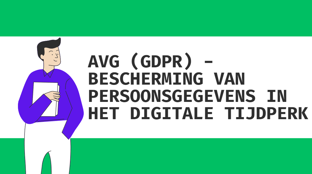 AVG (GDPR) - Bescherming van persoonsgegevens in het digitale tijdperk