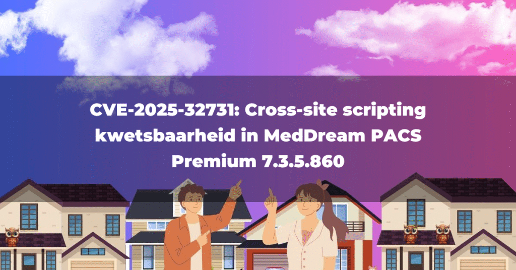 CVE-2025-32731: Cross-site scripting kwetsbaarheid in MedDream PACS Premium 7.3.5.860