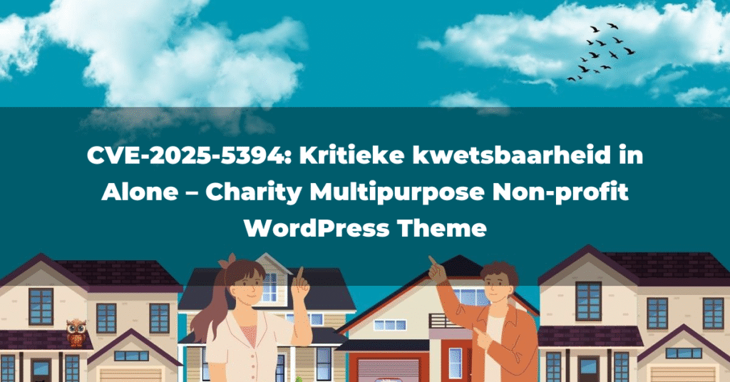 CVE-2025-5394: Kritieke kwetsbaarheid in Alone – Charity Multipurpose Non-profit WordPress Theme