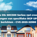 Junos OS: SRX300 Series: rpd crasht bij ontvangen van specifieke BGP UPDATE berichten – CVE-2025-52980