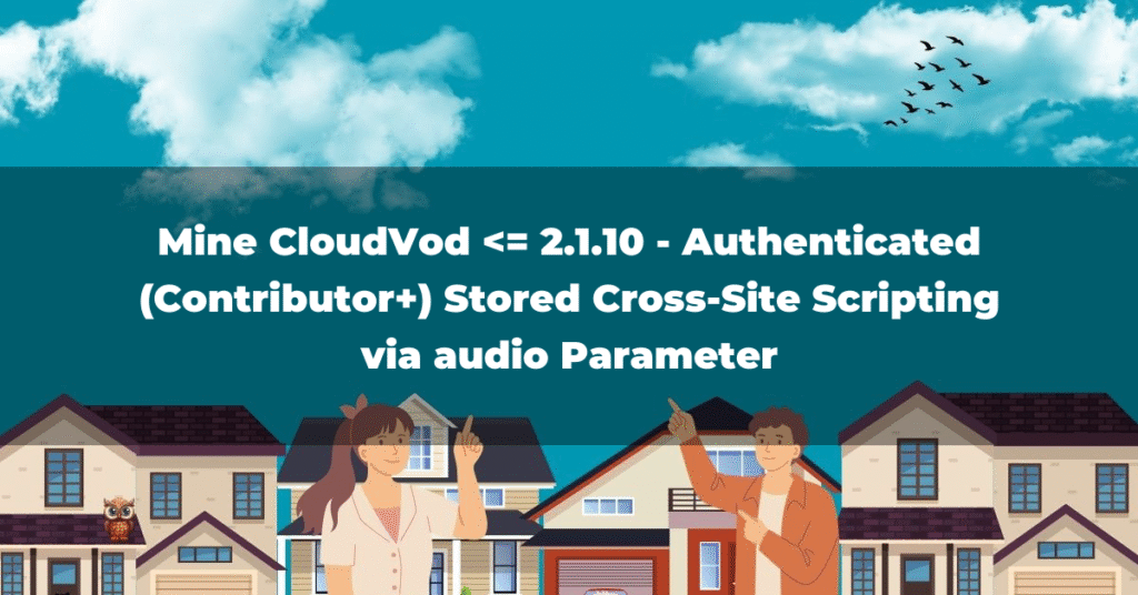 Mine CloudVod <= 2.1.10 - Authenticated (Contributor+) Stored Cross-Site Scripting via audio Parameter