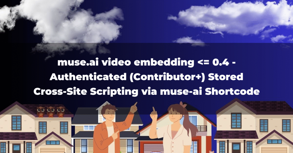 muse.ai video embedding <= 0.4 - Authenticated (Contributor+) Stored Cross-Site Scripting via muse-ai Shortcode