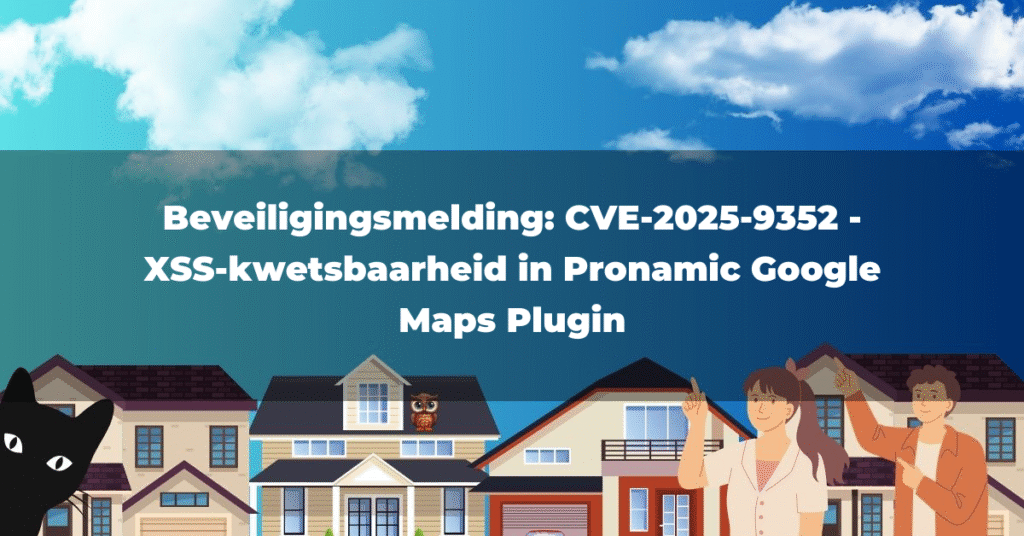 Beveiligingsmelding: CVE-2025-9352 – XSS-kwetsbaarheid in Pronamic Google Maps Plugin