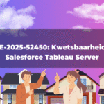 CVE-2025-52450: Kwetsbaarheid in Salesforce Tableau Server