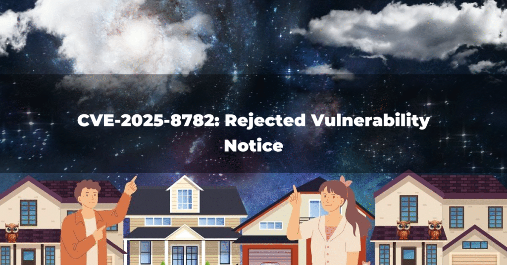 CVE-2025-8782: Rejected Vulnerability Notice