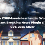 Kritieke CSRF-kwetsbaarheid in WordPress Instant Breaking News Plugin ≤ 1.0 – CVE-2025-58217